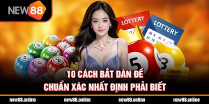 10 cách bắt dàn đề chuẩn xác nhất định phải biết