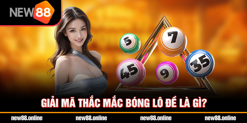 Giải mã thắc mắc bóng lô đề là gì?