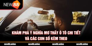 Khám phá ý nghĩa mơ thấy ô tô chi tiết và các con số kèm theo