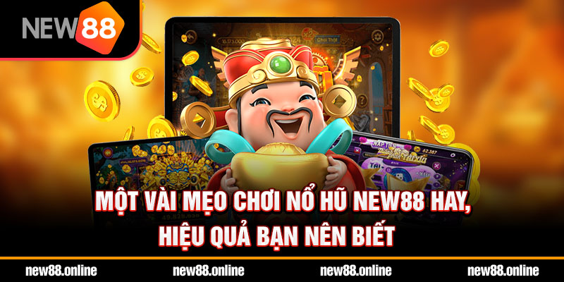 Một vài mẹo chơi nổ hũ NEW88 hay, hiệu quả bạn nên biết