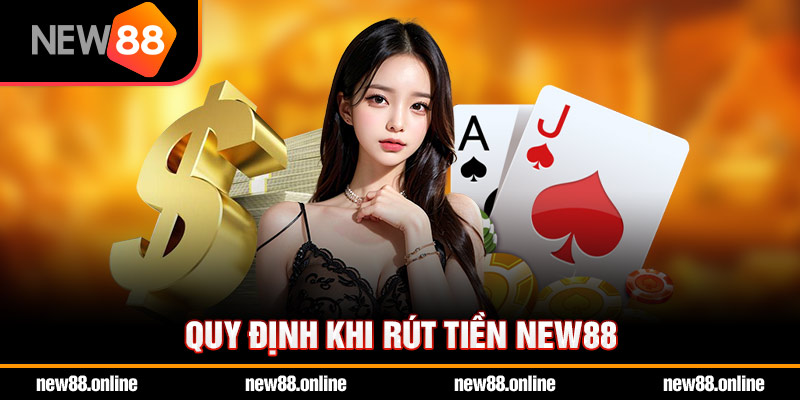 Quy định khi rút tiền NEW88