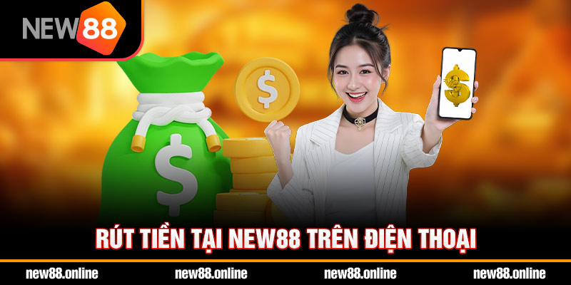 Rút tiền tại NEW88 trên điện thoại
