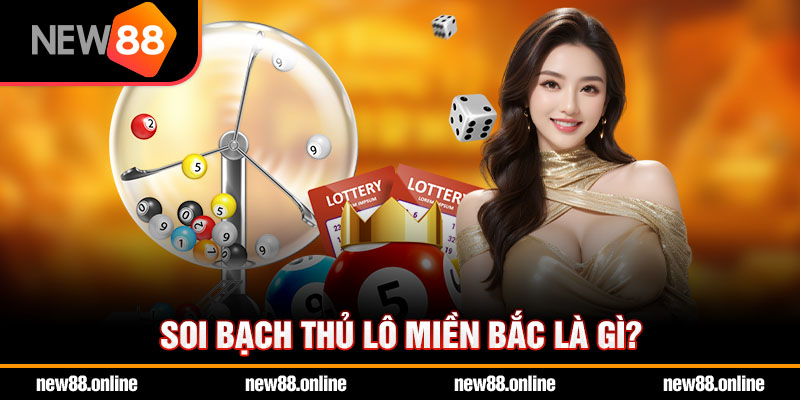 Soi cầu bạch thủ lô miền Bắc là gì?