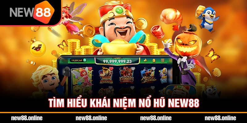 Tìm hiểu khái niệm nổ hũ NEW88