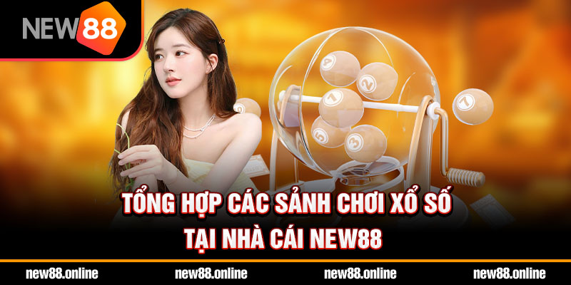 Tổng hợp các sảnh chơi xổ số tại nhà cái NEW88
