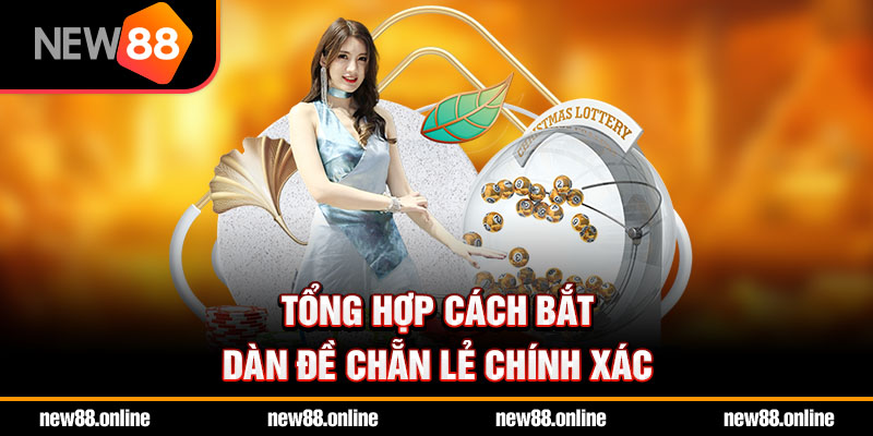 Tổng hợp cách bắt dàn đề chẵn lẻ chính xác
