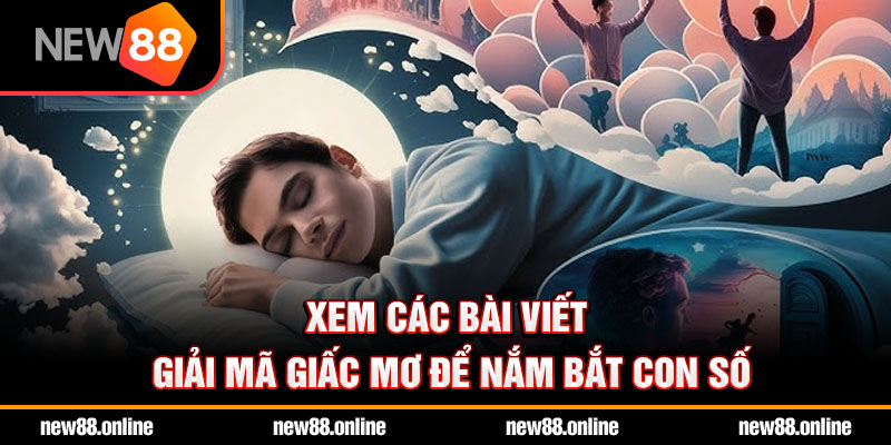 Xem các bài viết giải mã giấc mơ để nắm bắt con số