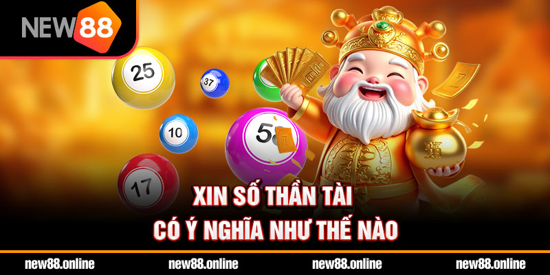 Xin số thần tài có ý nghĩa như thế nào